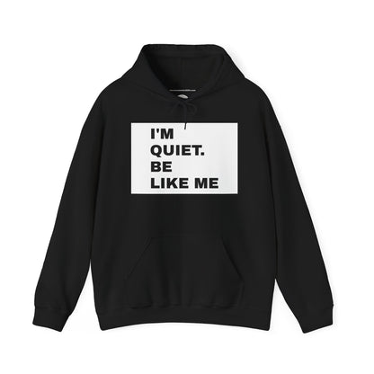 I'm quiet. Be like me UNISEX HOODIE