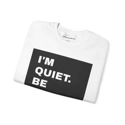 I'm quiet. Be like me UNISEX SWEATSHIRT