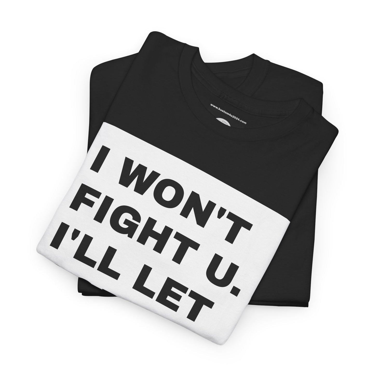 I won't fight u. I'll let God do that UNISEX T-SHIRT