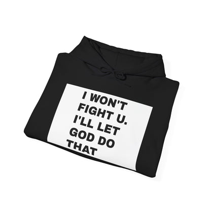 I won't fight u. I'll let God do that UNISEX HOODIE