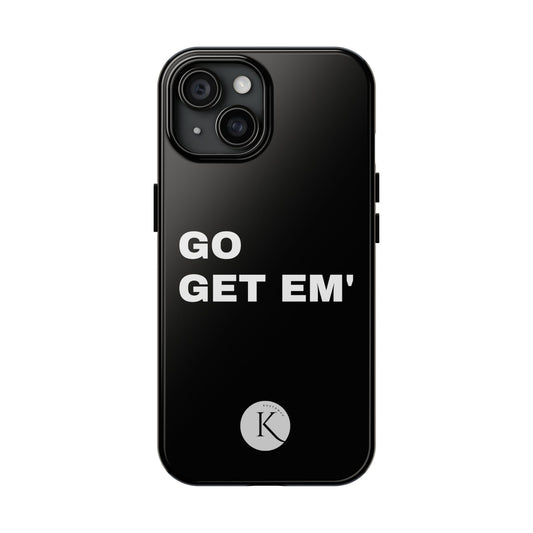 Go get em' IPHONE CASE