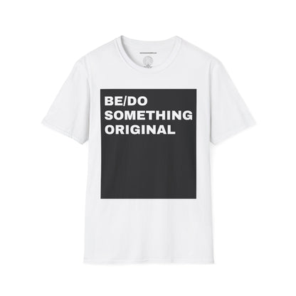 Be/do something original UNISEX T-SHIRT