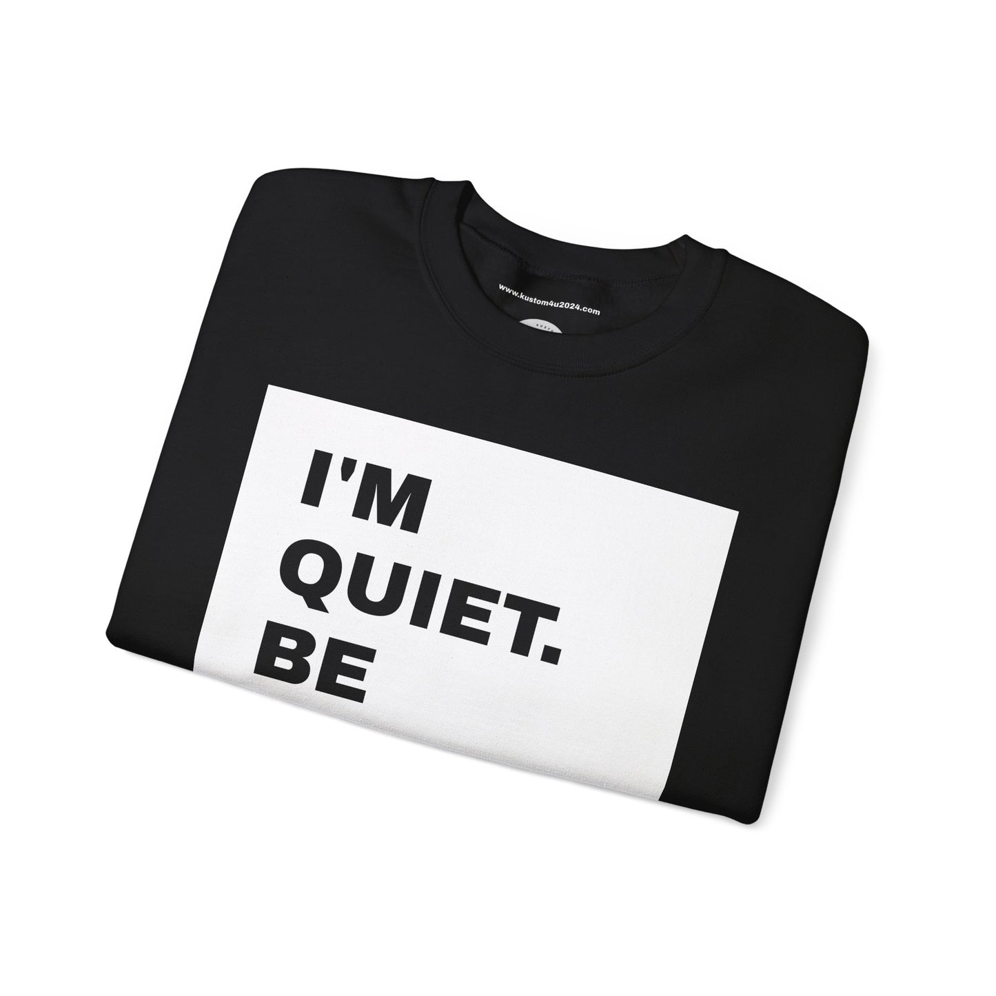 I'm quiet. Be like me UNISEX SWEATSHIRT