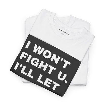 I won't fight u. I'll let God do that UNISEX T-SHIRT