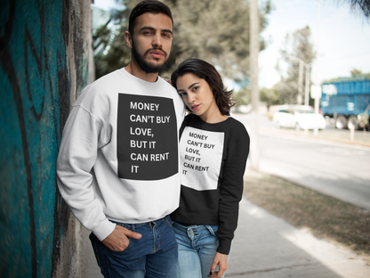 Money can't buy love, but it can rent it UNISEX SWEATSHIRT