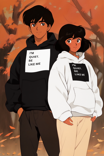 I'm quiet. Be like me UNISEX HOODIE