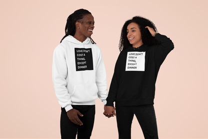 Love don't cost a thing, except dinner UNISEX HOODIE