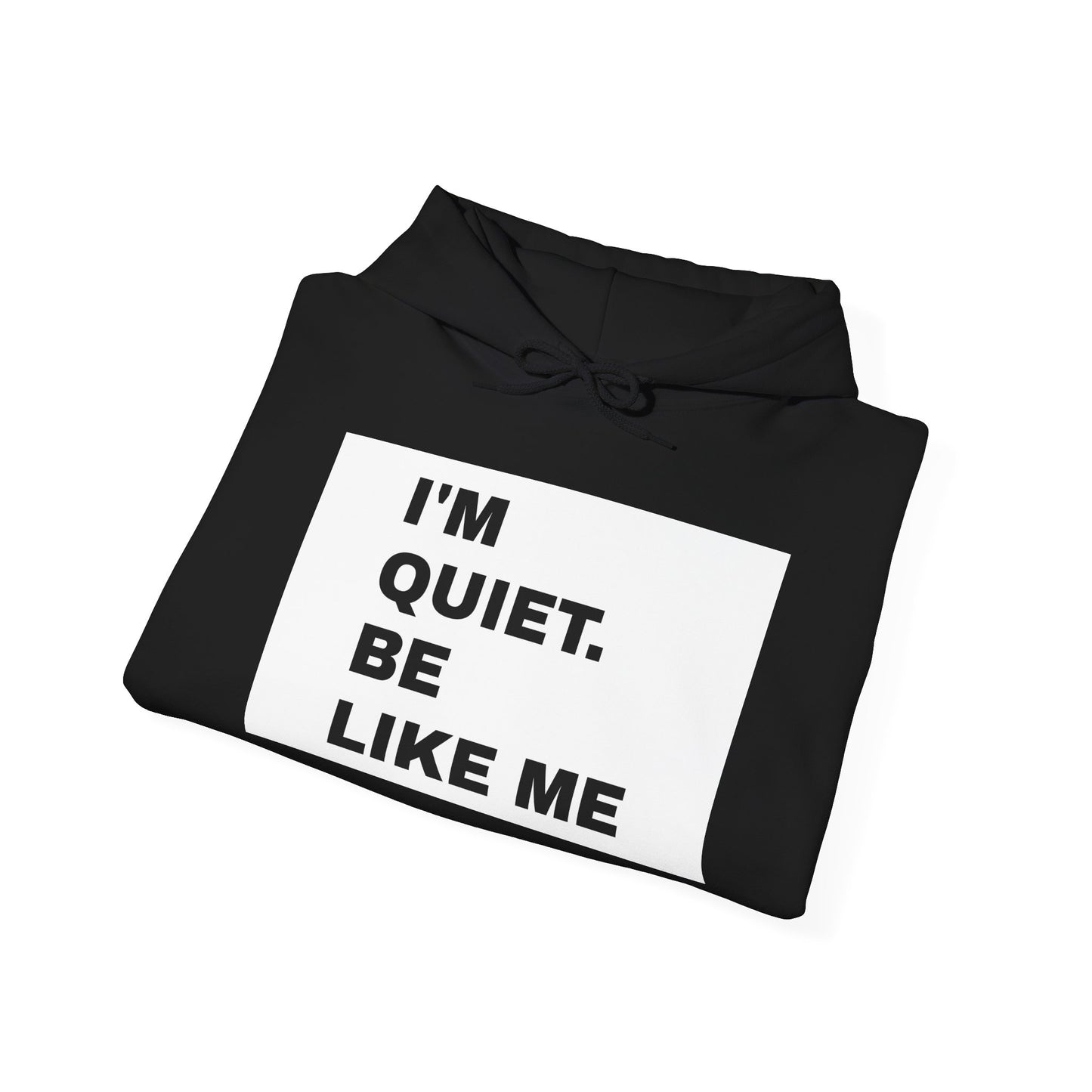 I'm quiet. Be like me UNISEX HOODIE