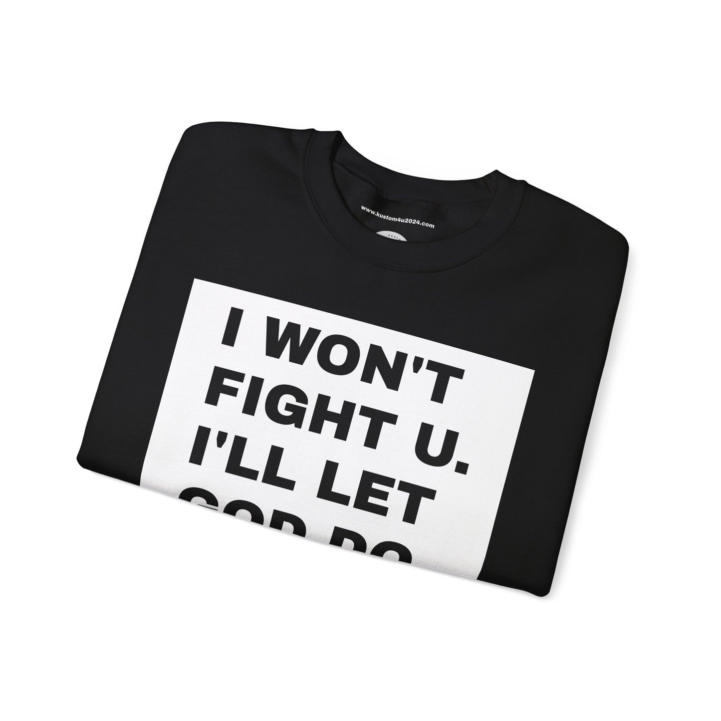 I won't fight u. I'll let God do that UNISEX SWEATSHIRT