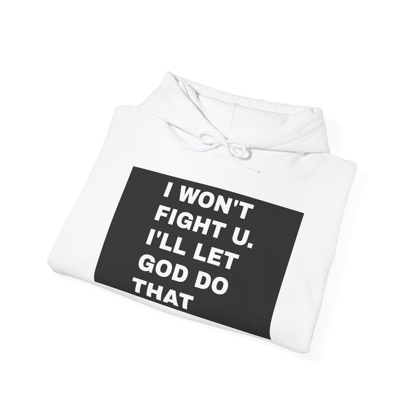 I won't fight u. I'll let God do that UNISEX HOODIE