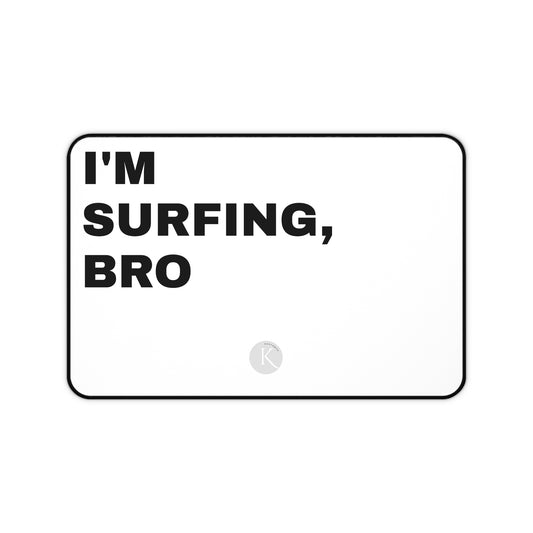 I'm surfing bro DESK MAT